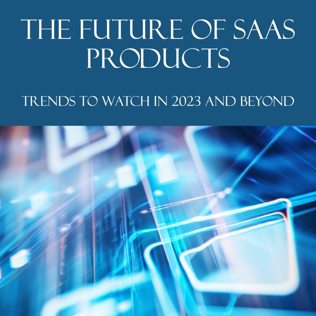 The Future Of SaaS Products: Trends To Watch In 2023 And Beyond ...